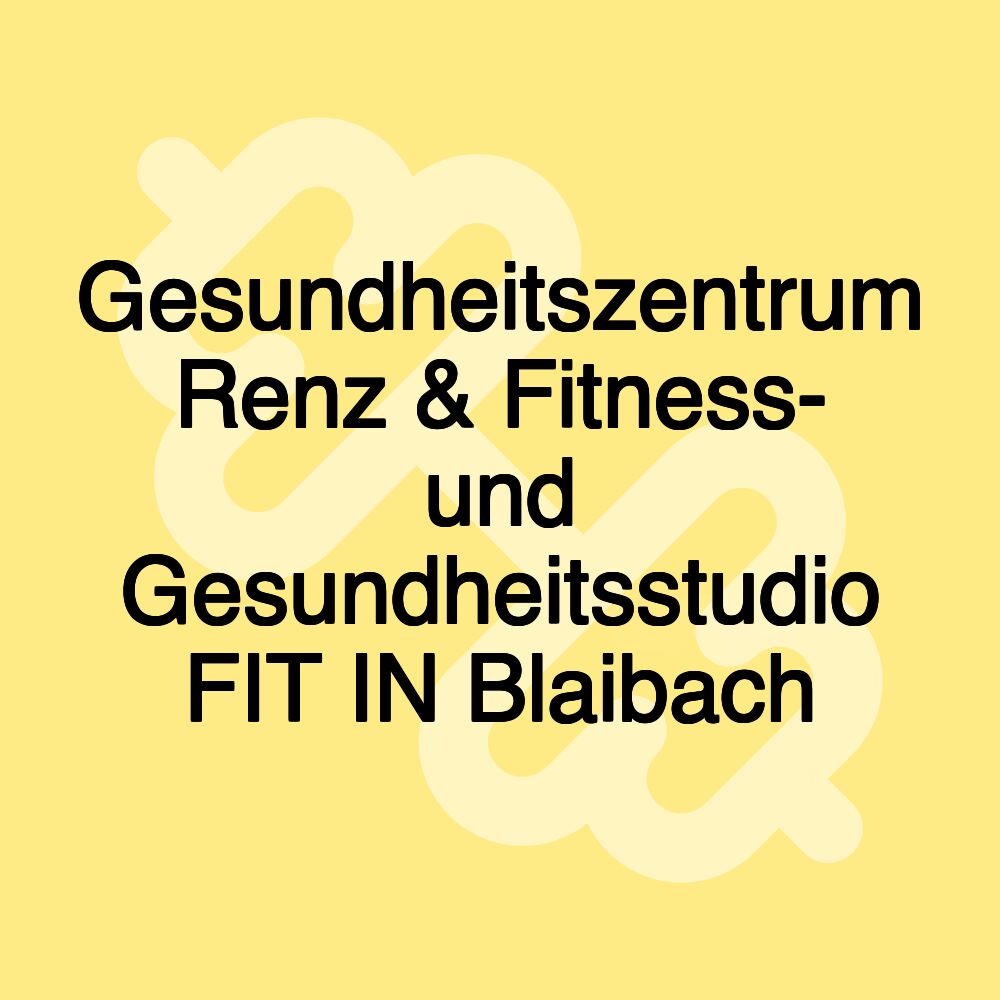 Gesundheitszentrum Renz & Fitness- und Gesundheitsstudio FIT IN Blaibach