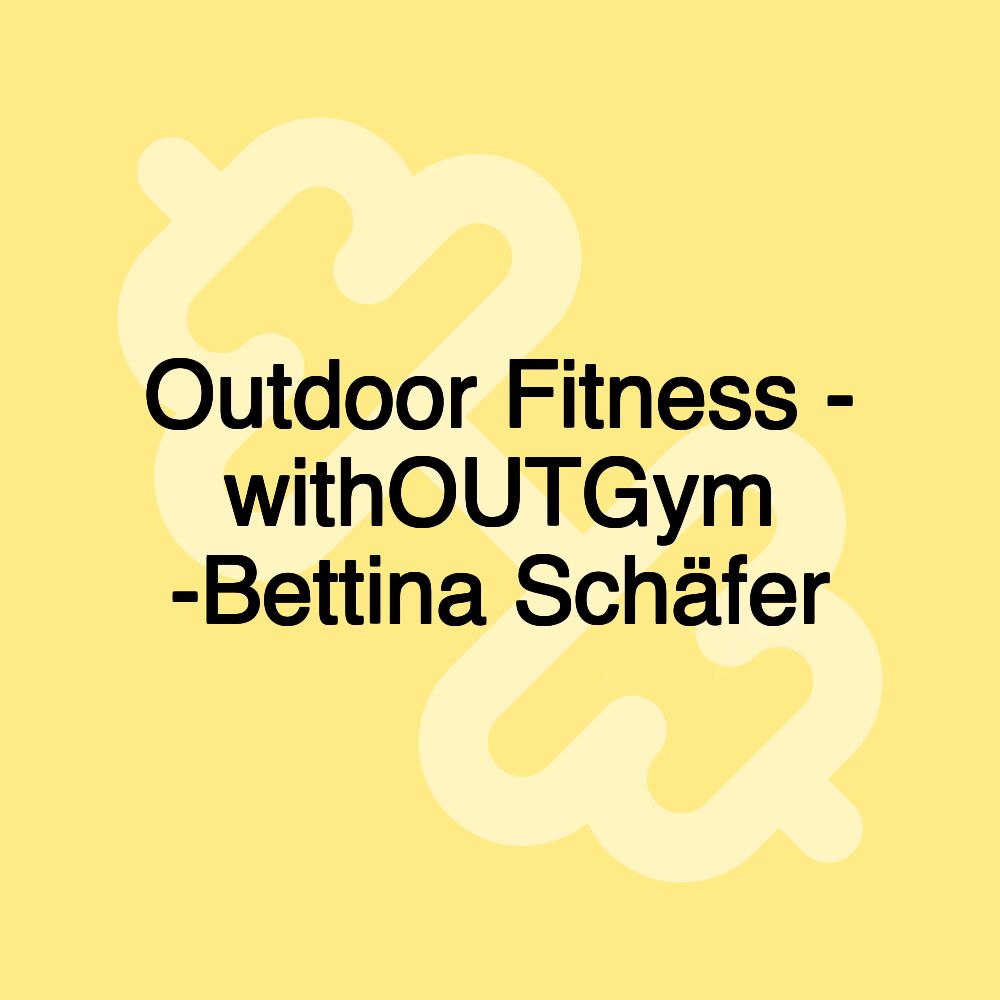 Outdoor Fitness - withOUTGym -Bettina Schäfer