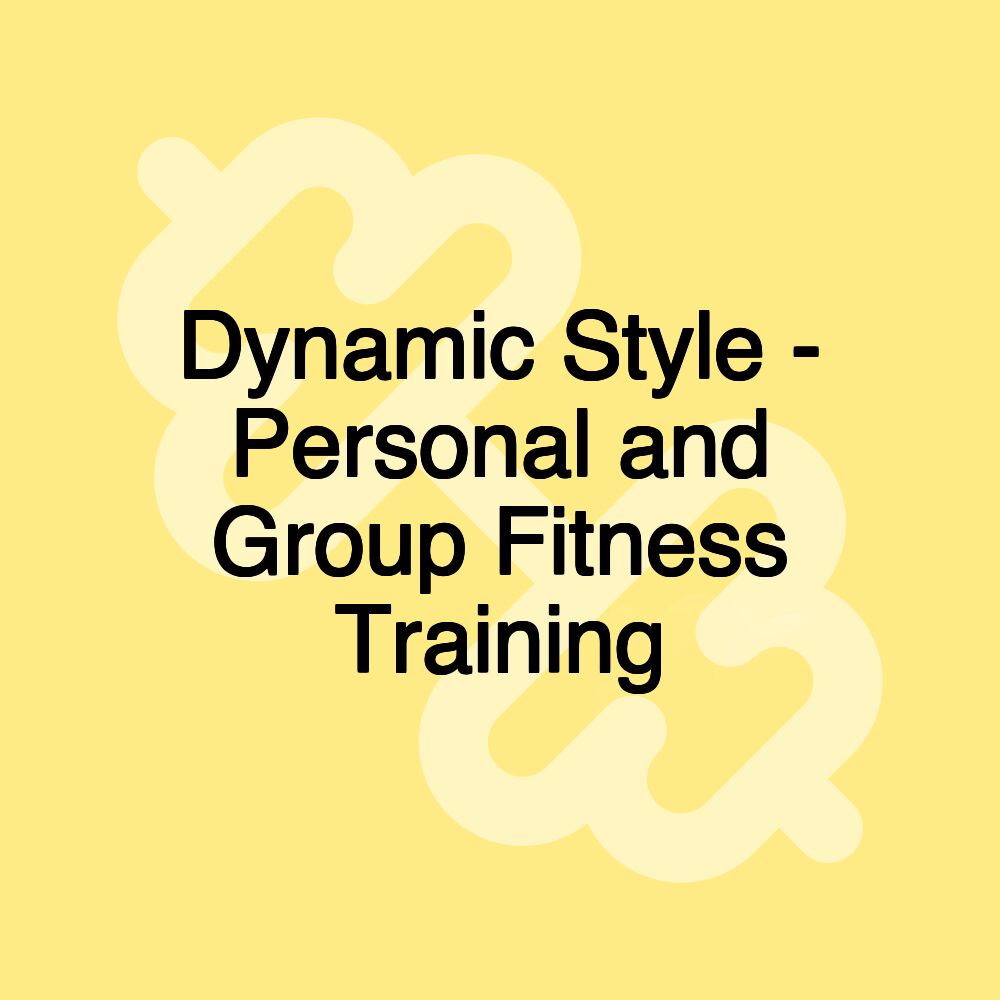 Dynamic Style - Personal and Group Fitness Training