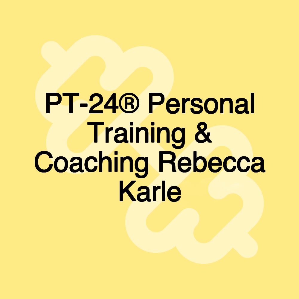 PT-24® Personal Training & Coaching Rebecca Karle