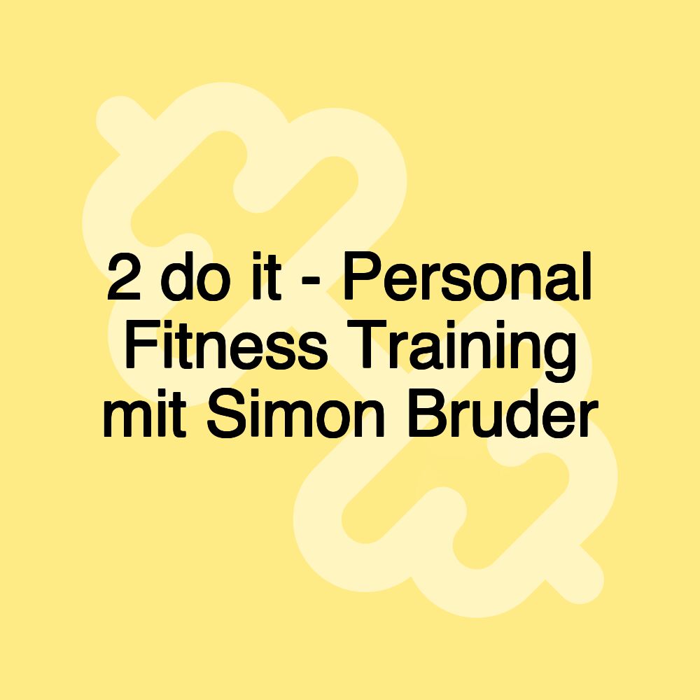 2 do it - Personal Fitness Training mit Simon Bruder