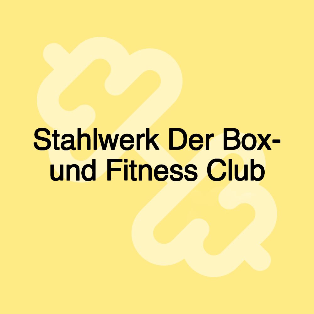 Stahlwerk Der Box- und Fitness Club