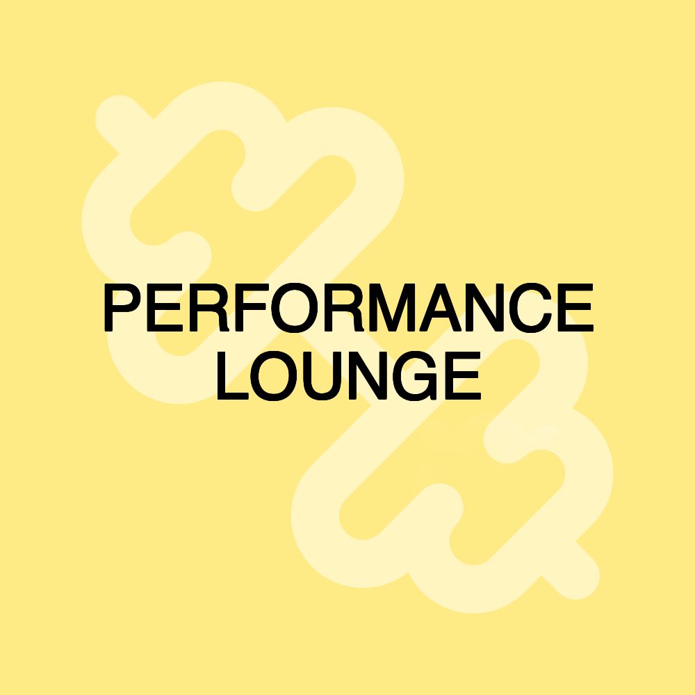 PERFORMANCE LOUNGE