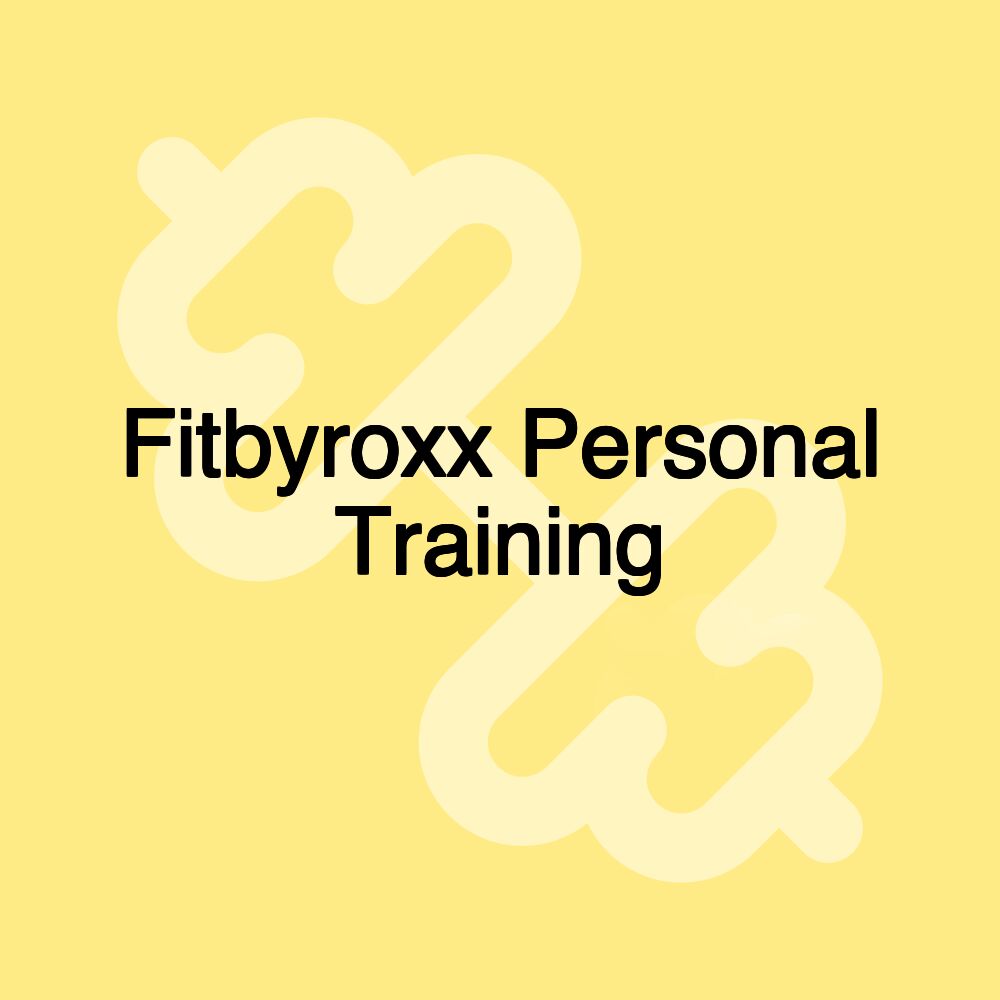 Fitbyroxx Personal Training