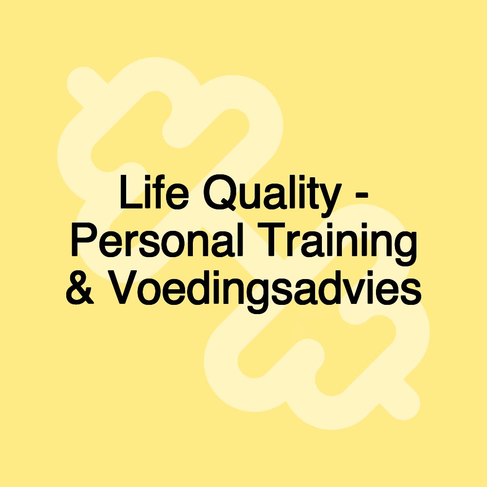 Life Quality - Personal Training & Voedingsadvies