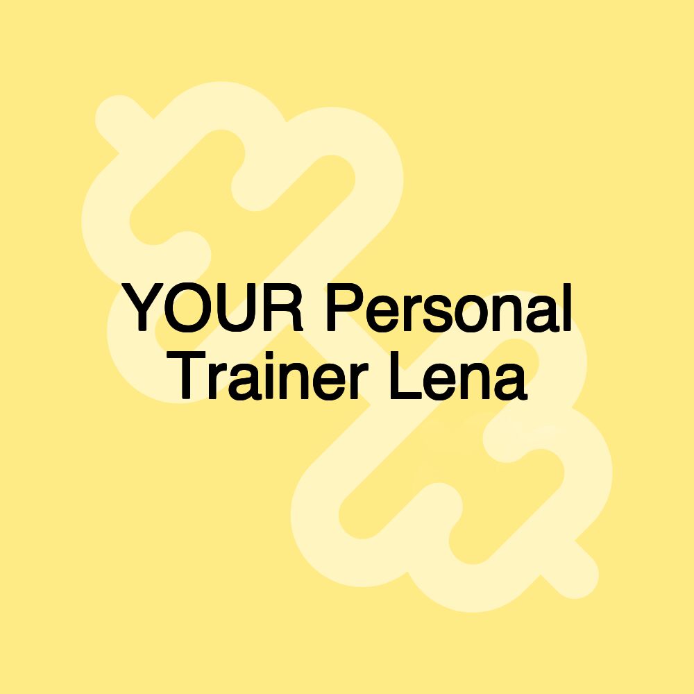 YOUR Personal Trainer Lena