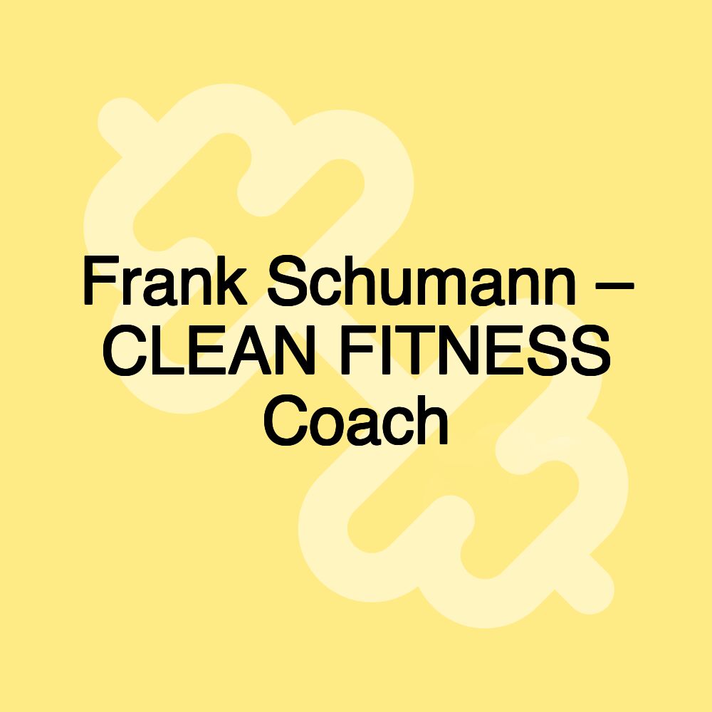 Frank Schumann – CLEAN FITNESS Coach