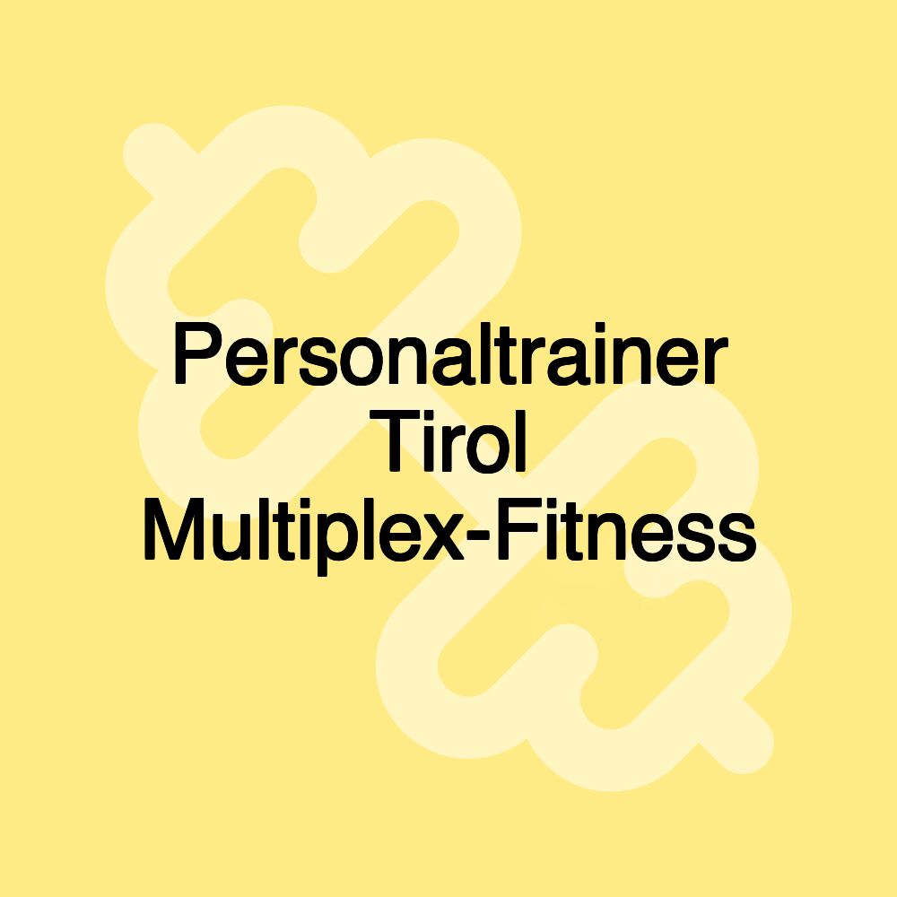 Personaltrainer Tirol Multiplex-Fitness