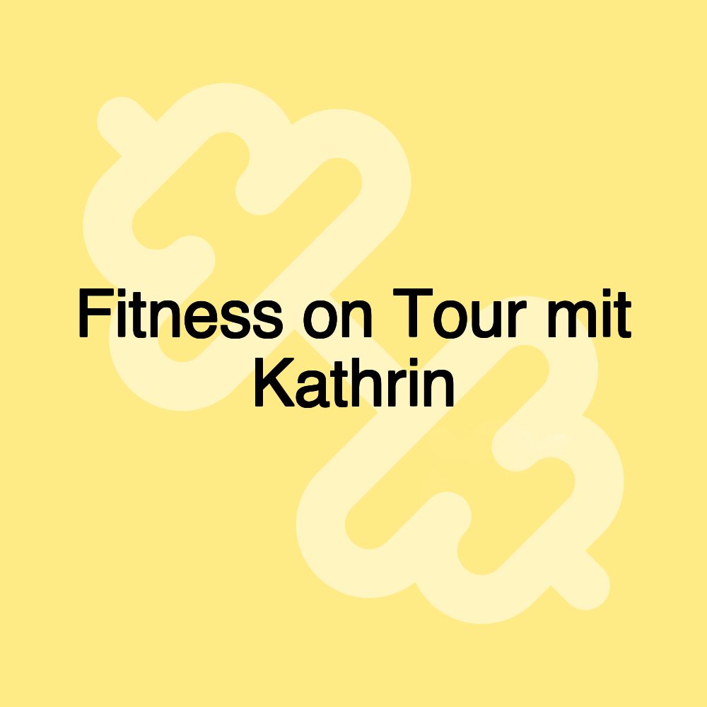 Fitness on Tour mit Kathrin