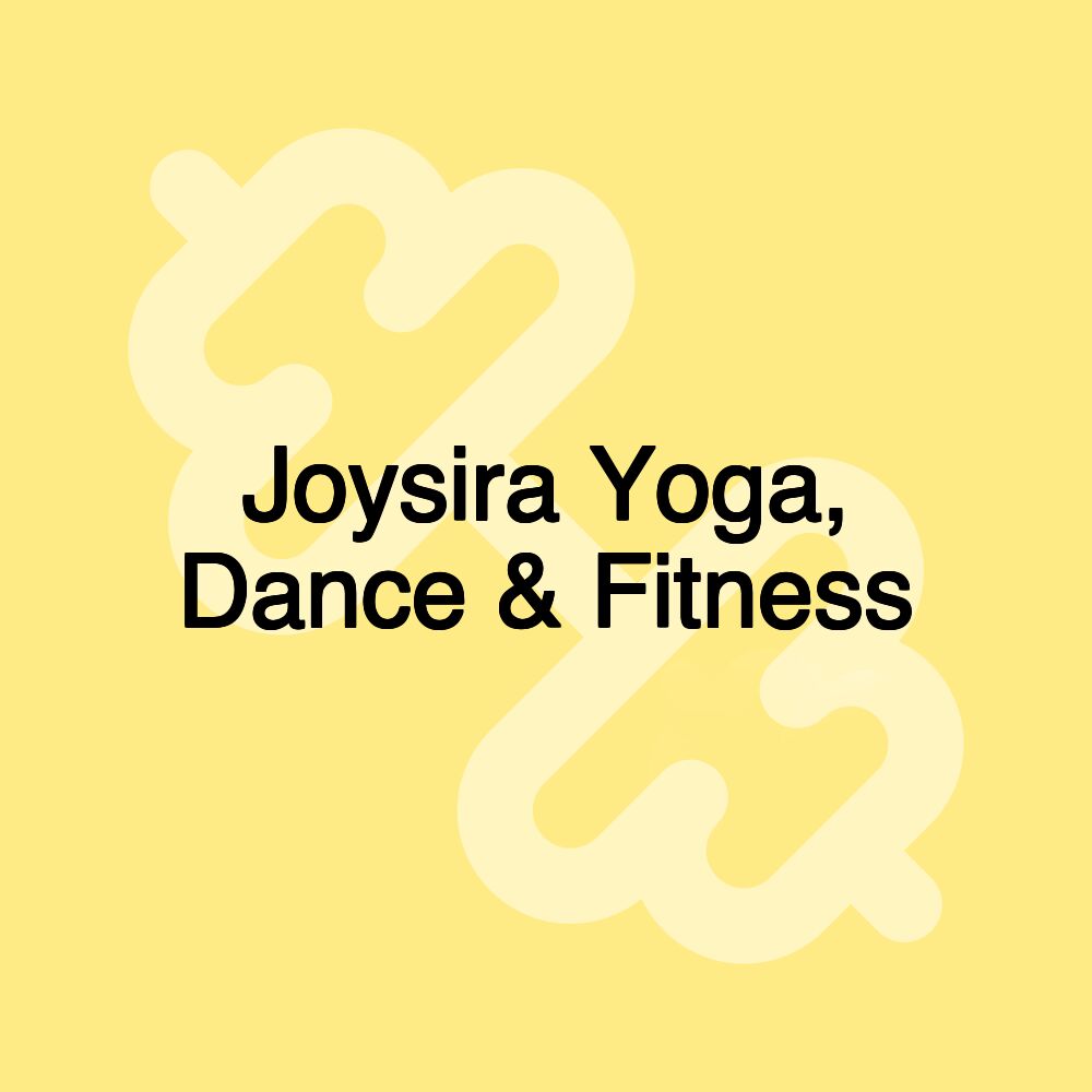 Joysira Yoga, Dance & Fitness