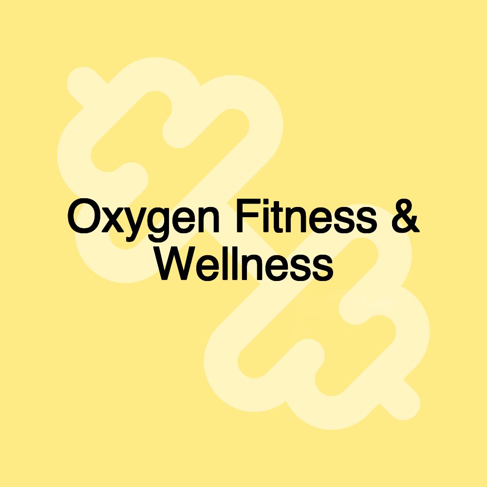 Oxygen Fitness & Wellness