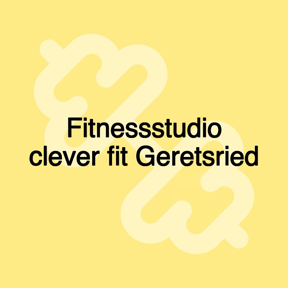 Fitnessstudio clever fit Geretsried