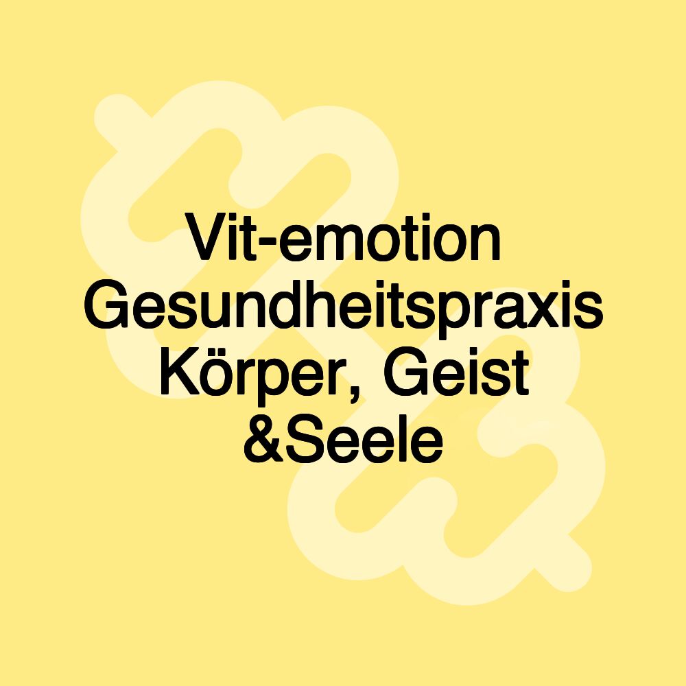 Vit-emotion Gesundheitspraxis Körper, Geist &Seele