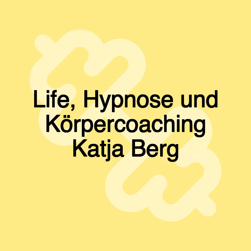 Life, Hypnose und Körpercoaching Katja Berg