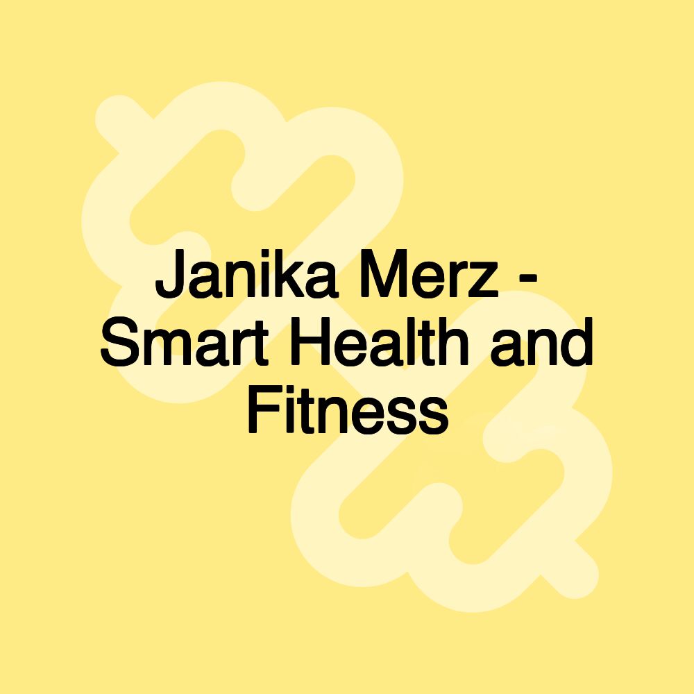 Janika Merz - Smart Health and Fitness