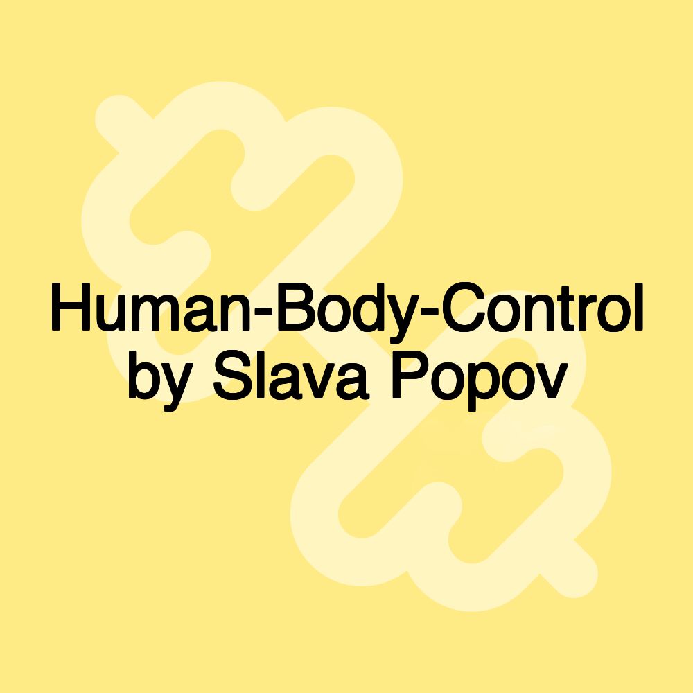 Human-Body-Control by Slava Popov