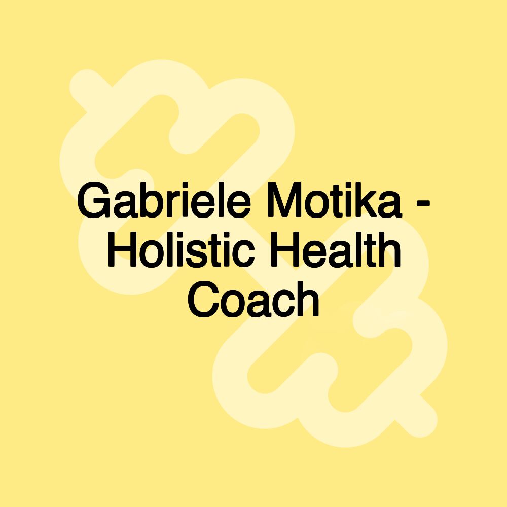 Gabriele Motika - Holistic Health Coach