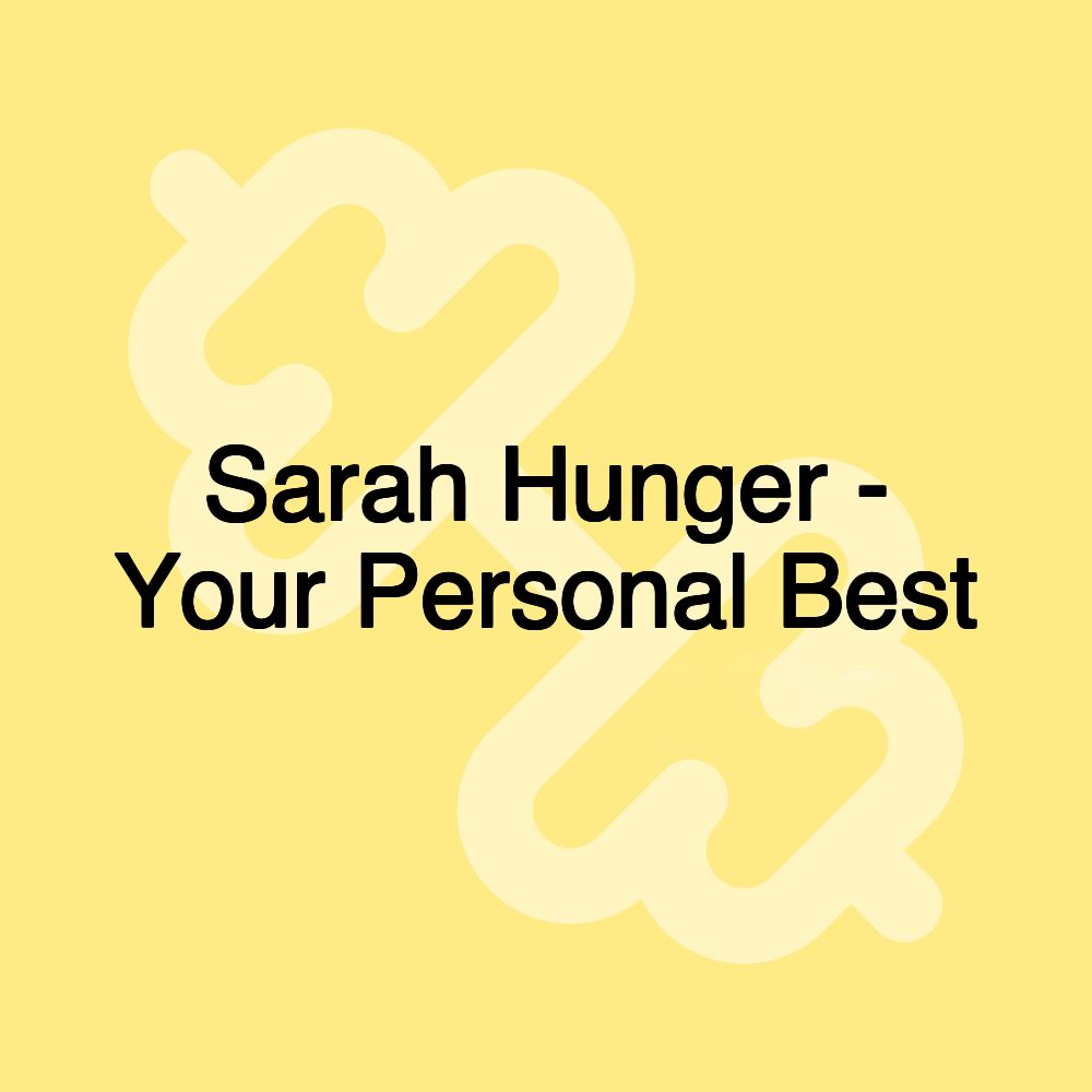 Sarah Hunger - Your Personal Best