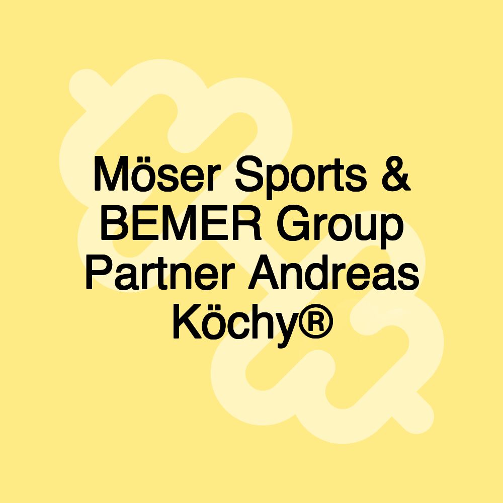 Möser Sports & BEMER Group Partner Andreas Köchy®