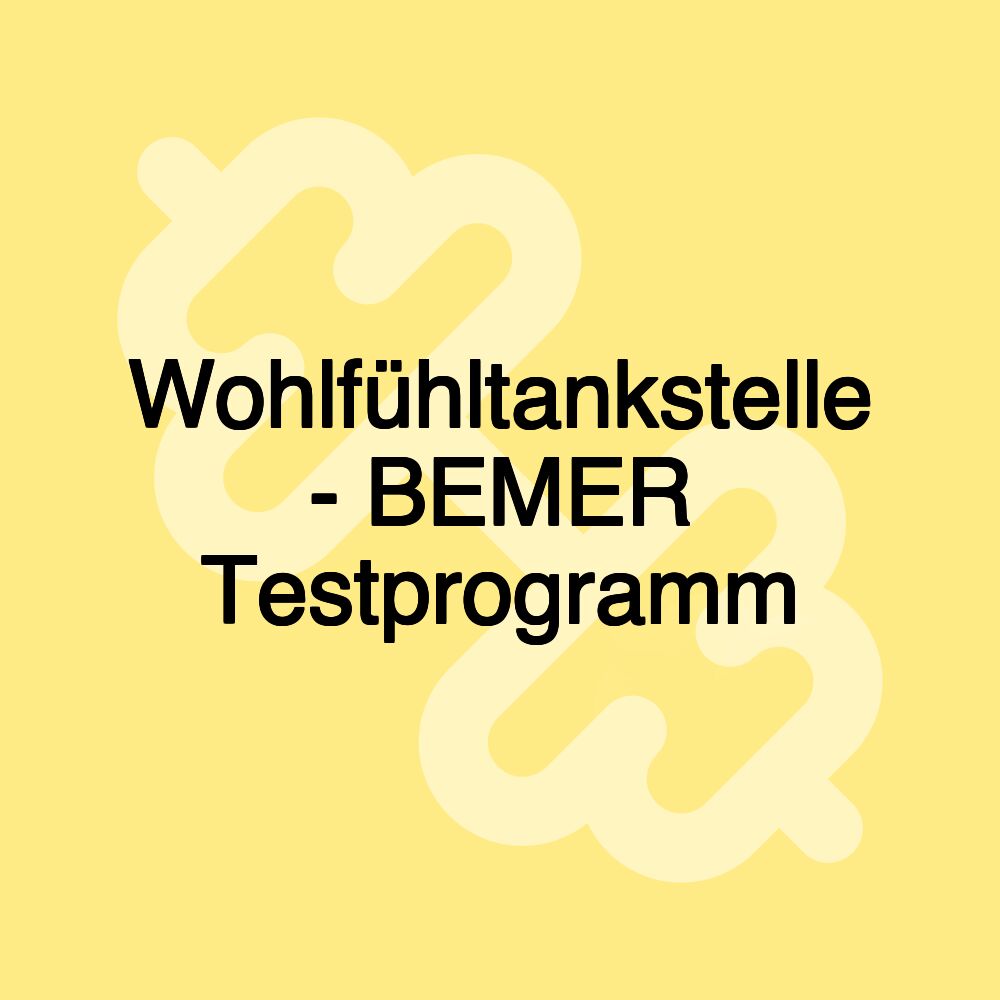 Wohlfühltankstelle - BEMER Testprogramm