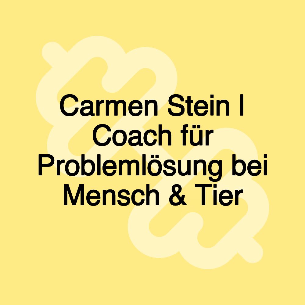 Carmen Stein | Coach für Problemlösung bei Mensch & Tier