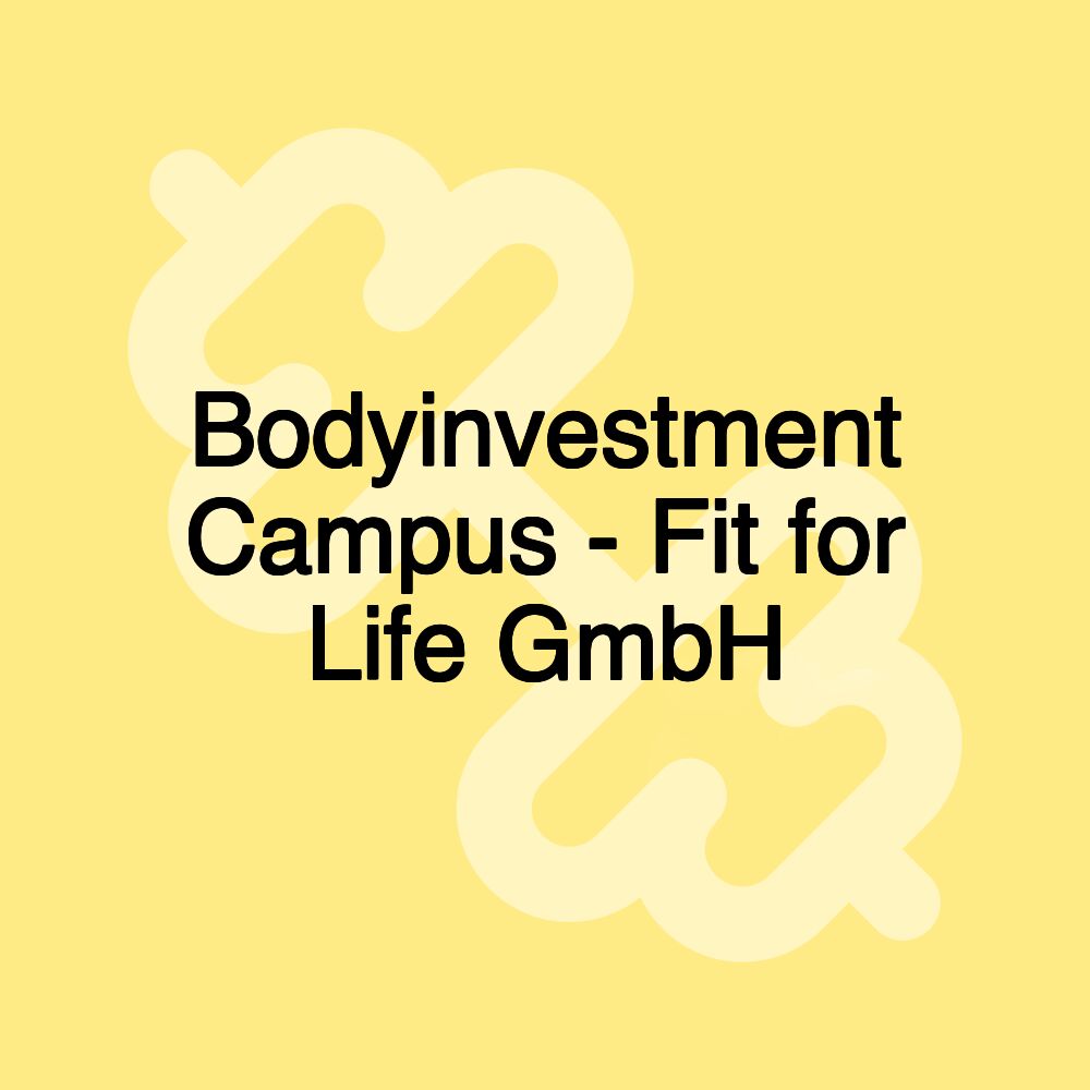 Bodyinvestment Campus - Fit for Life GmbH