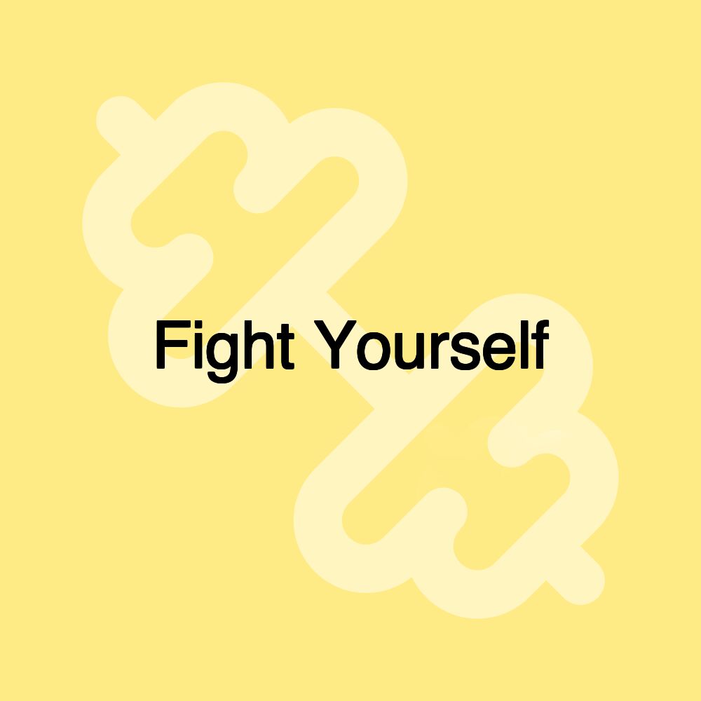 Fight Yourself