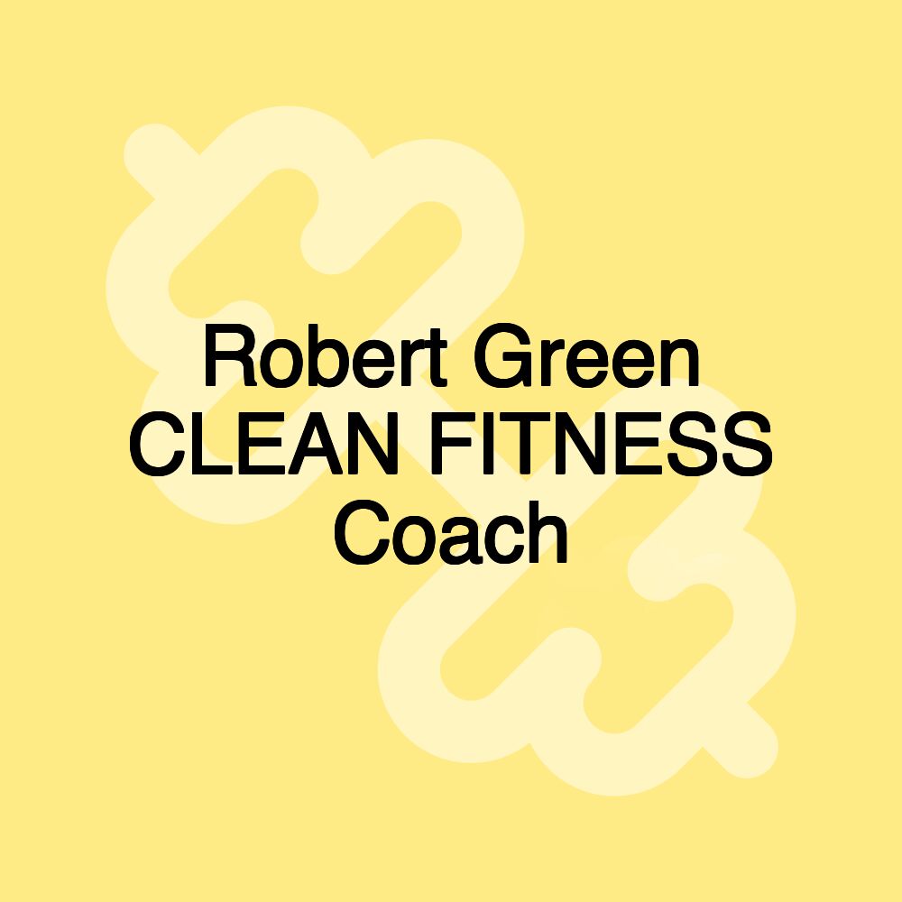 Robert Green CLEAN FITNESS Coach