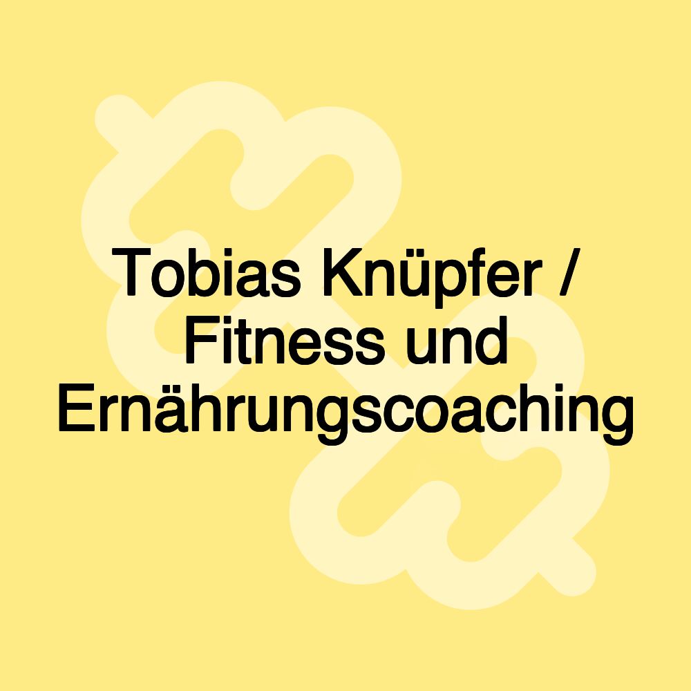 Tobias Knüpfer / Fitness und Ernährungscoaching