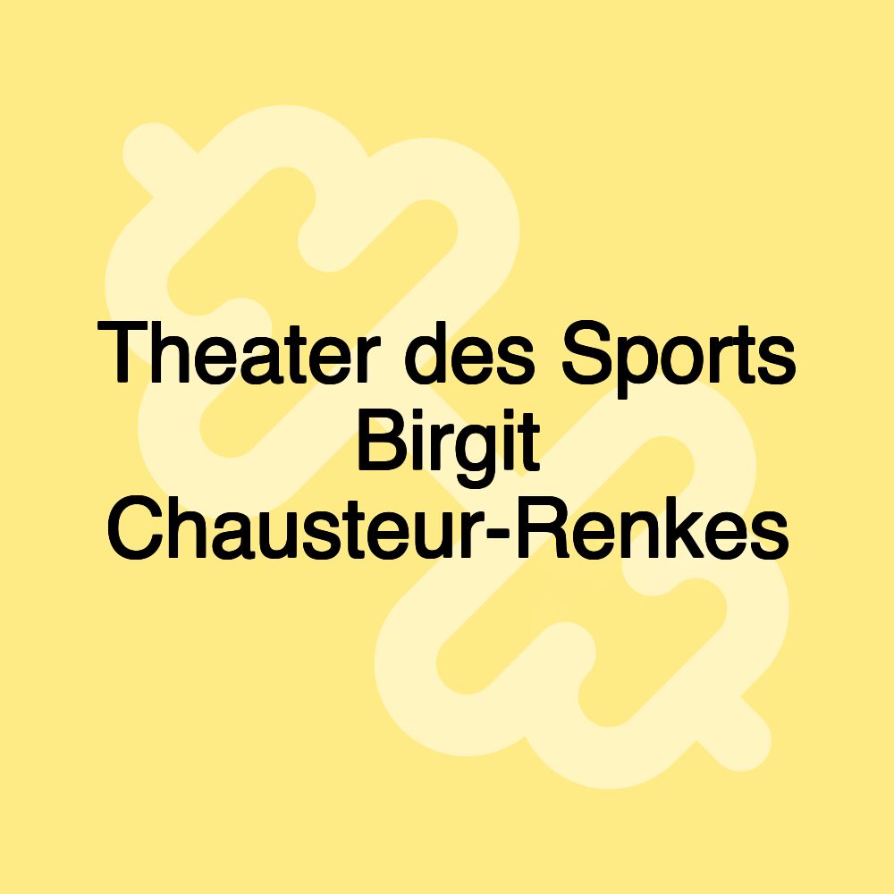 Theater des Sports Birgit Chausteur-Renkes