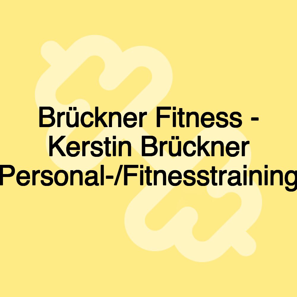 Brückner Fitness - Kerstin Brückner (Personal-/Fitnesstraining)