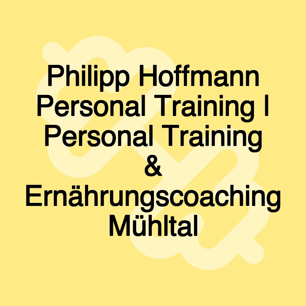 Philipp Hoffmann Personal Training | Personal Training & Ernährungscoaching Mühltal