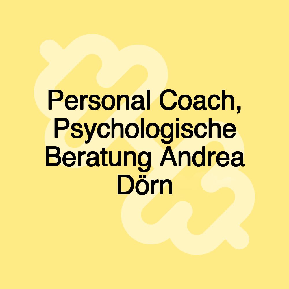 Personal Coach, Psychologische Beratung Andrea Dörn