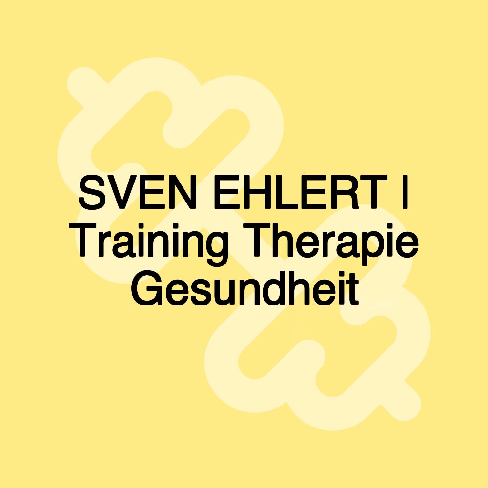 SVEN EHLERT | Training Therapie Gesundheit