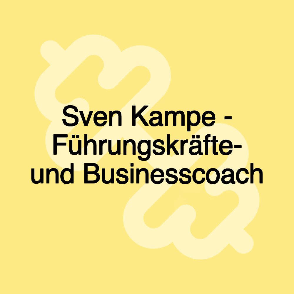 Sven Kampe - Führungskräfte- und Businesscoach