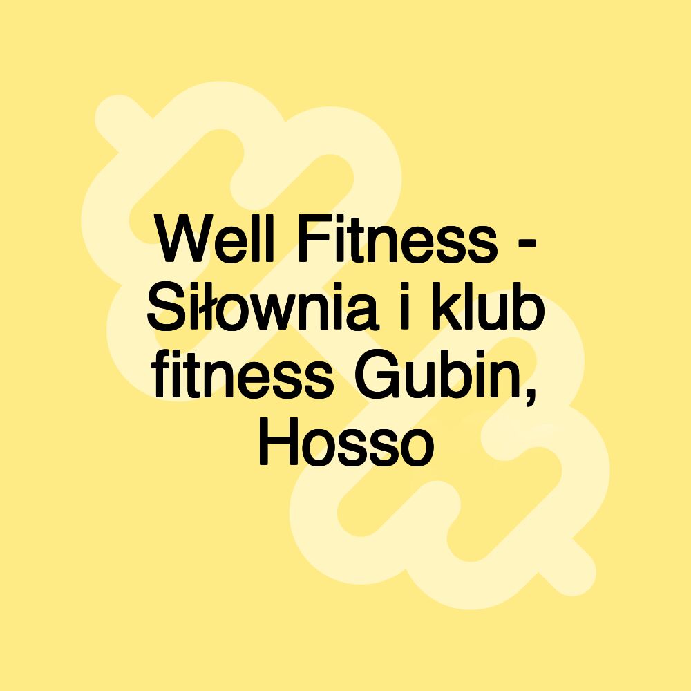 Well Fitness - Siłownia i klub fitness Gubin, Hosso