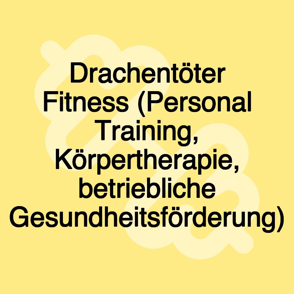 Drachentöter Fitness (Personal Training, Körpertherapie, betriebliche Gesundheitsförderung)