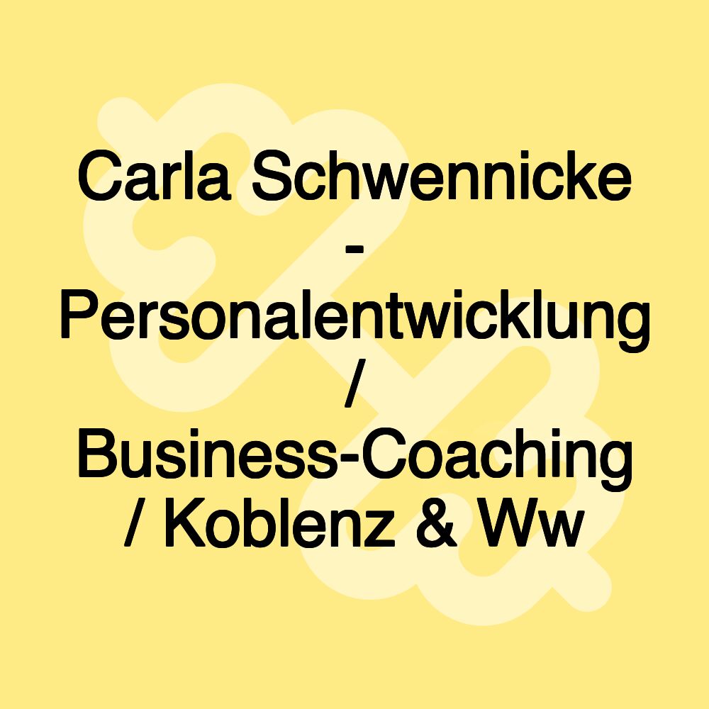 Carla Schwennicke - Personalentwicklung / Business-Coaching / Koblenz & Ww