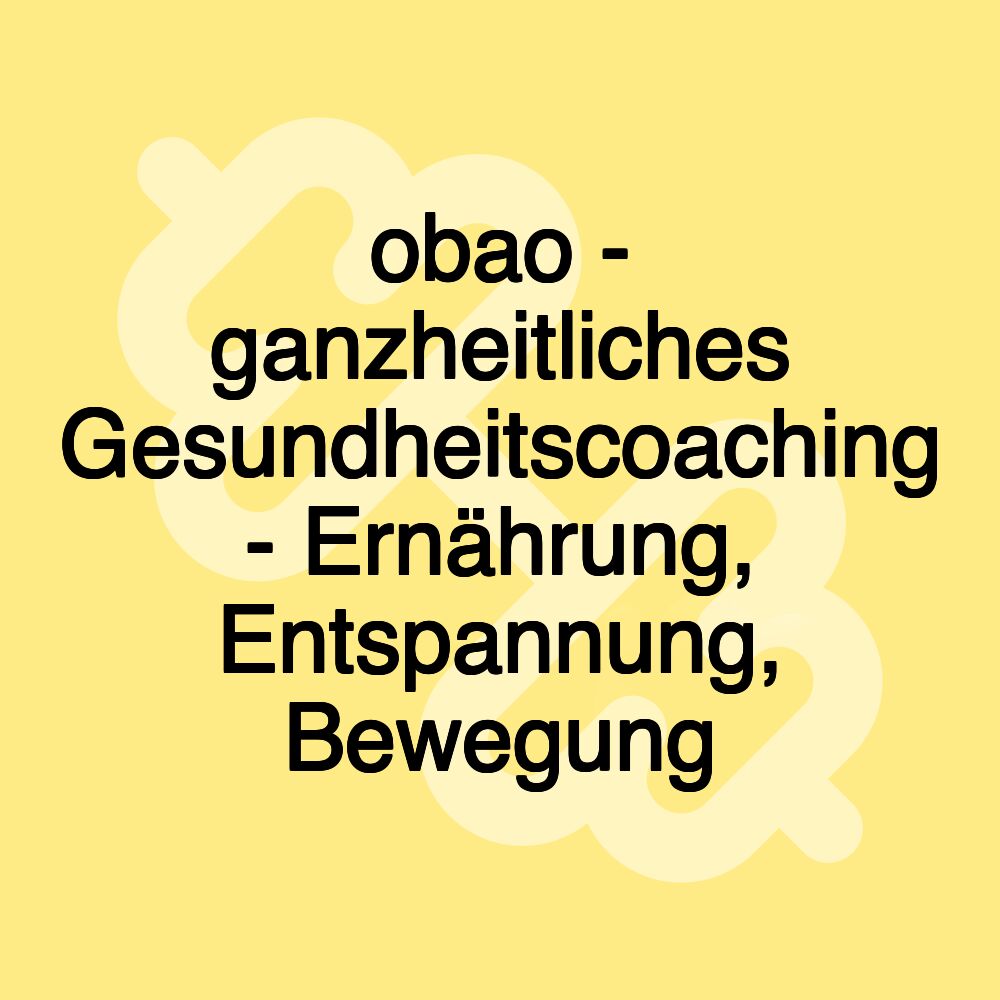 obao - ganzheitliches Gesundheitscoaching - Ernährung, Entspannung, Bewegung