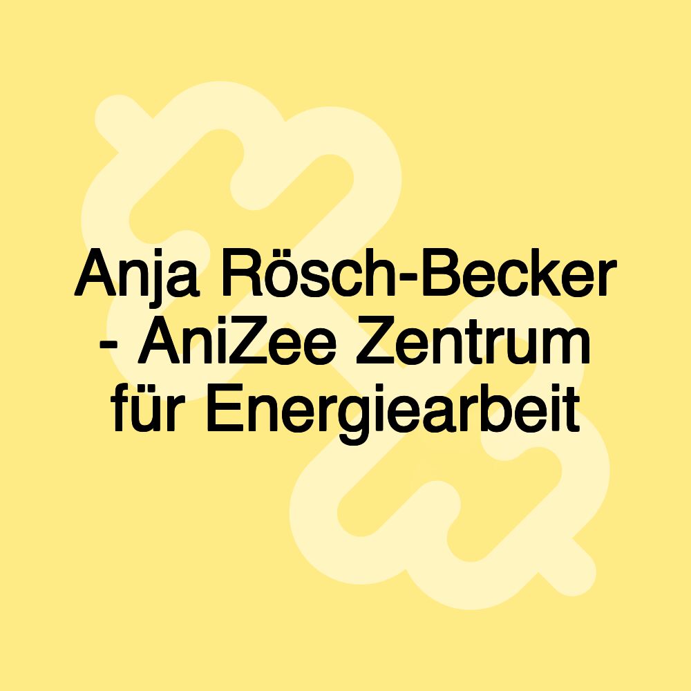 Anja Rösch-Becker - AniZee Zentrum für Energiearbeit