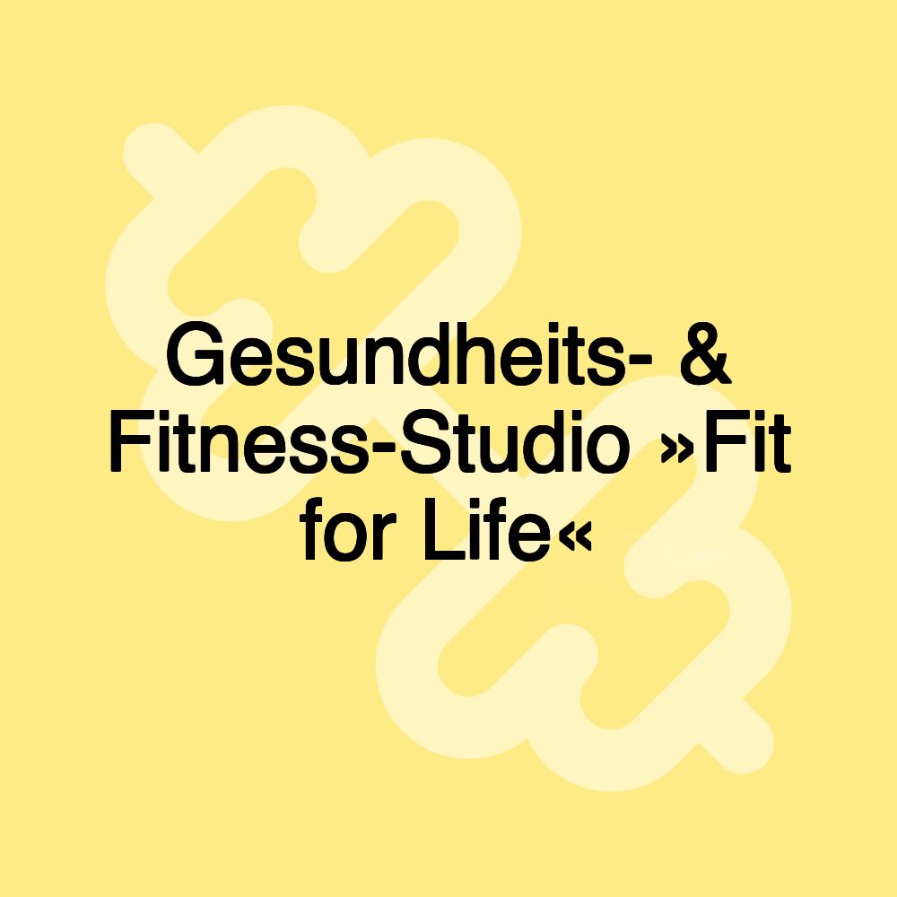 Gesundheits- & Fitness-Studio »Fit for Life«