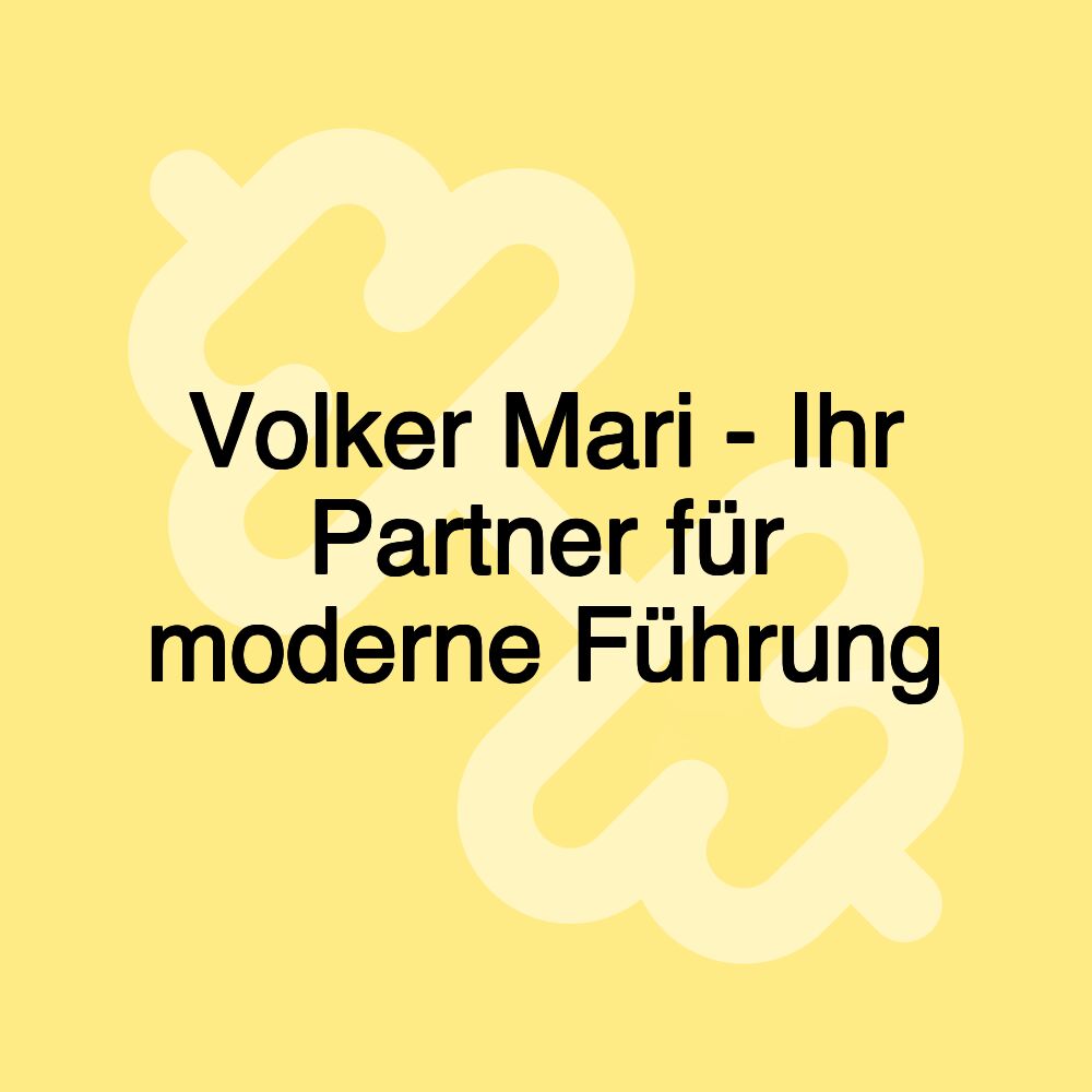 Volker Mari - Ihr Partner für moderne Führung