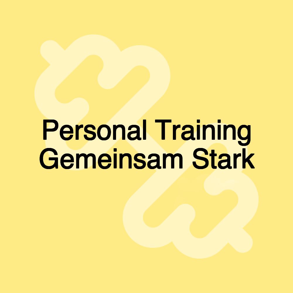 Personal Training Gemeinsam Stark