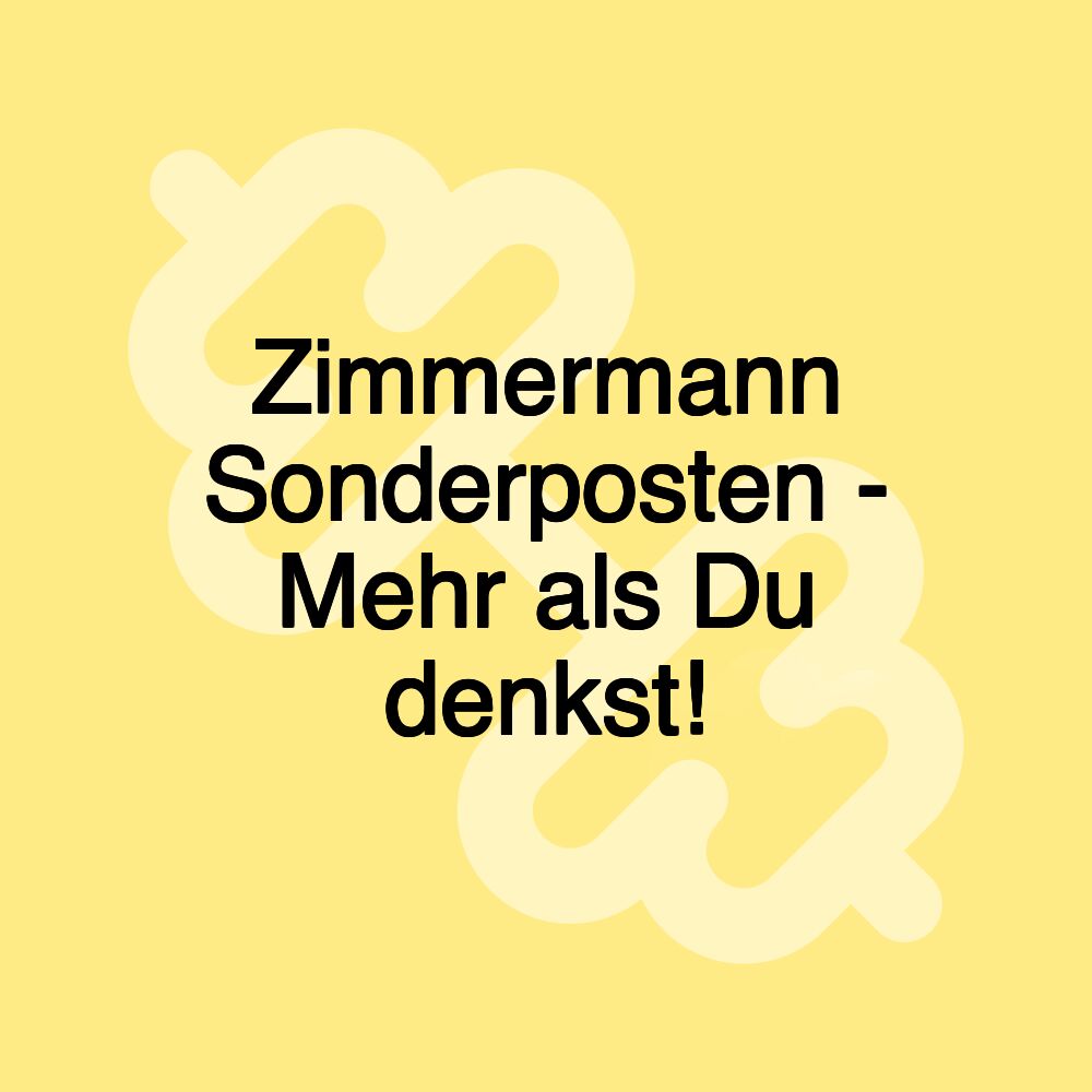 Zimmermann Sonderposten - Mehr als Du denkst!