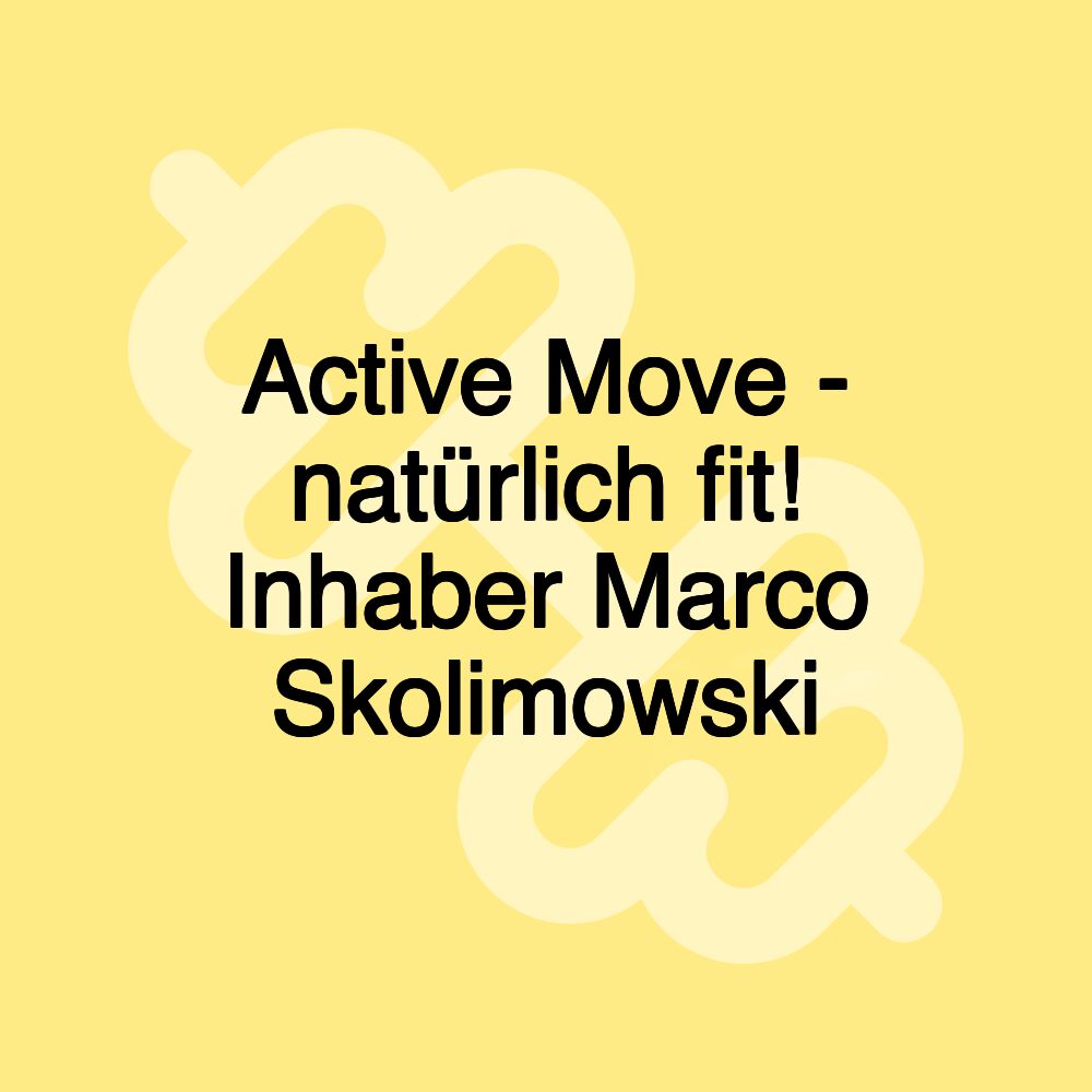 Active Move - natürlich fit! Inhaber Marco Skolimowski