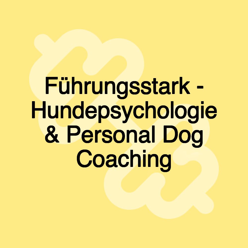 Führungsstark - Hundepsychologie & Personal Dog Coaching