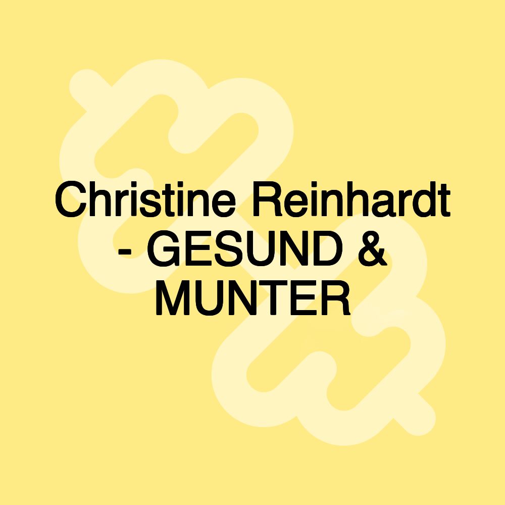 Christine Reinhardt - GESUND & MUNTER