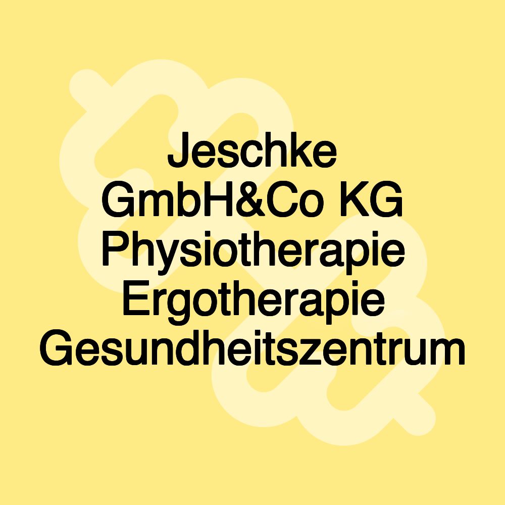 Jeschke GmbH&Co KG Physiotherapie Ergotherapie Gesundheitszentrum