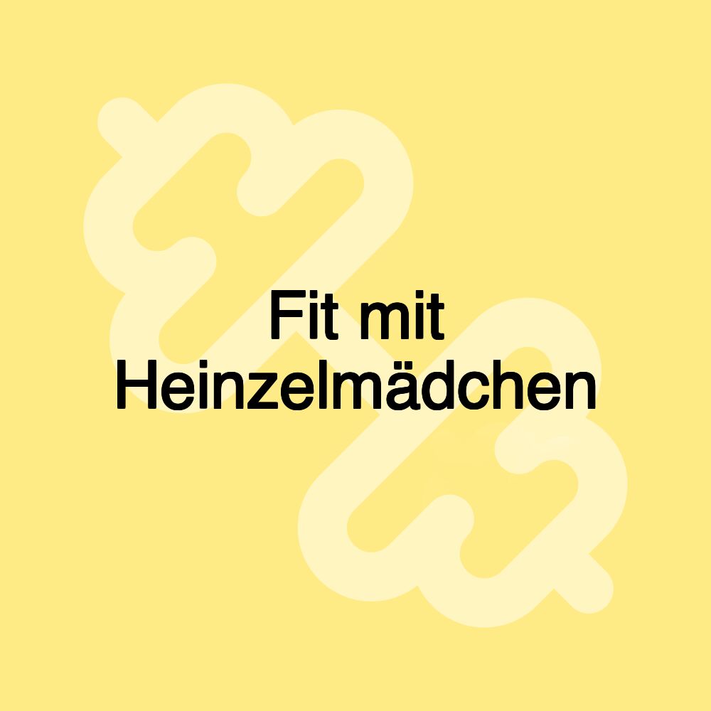 Fit mit Heinzelmädchen