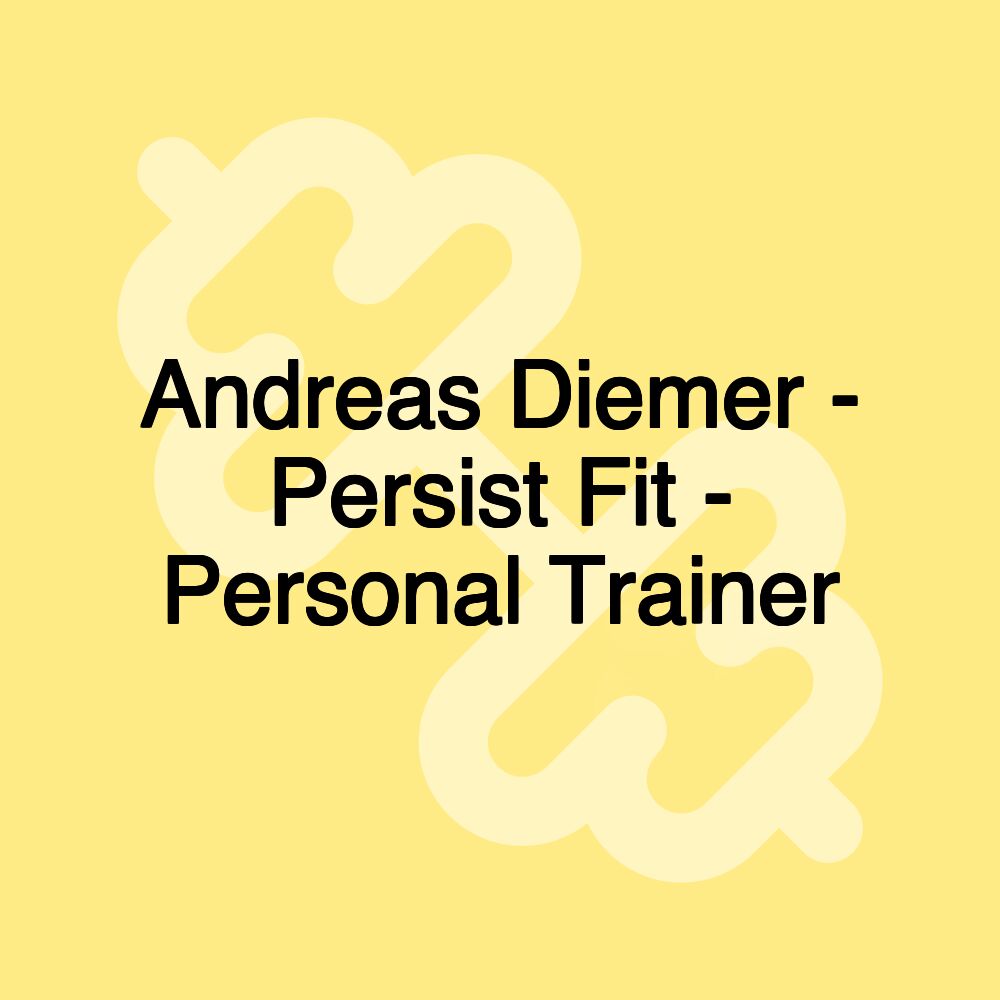 Andreas Diemer - Persist Fit - Personal Trainer